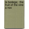 La Bodega;  The Fruit Of The Vine  A Nov door Vicente Blasco Ib'anez