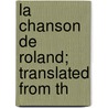 La Chanson De Roland; Translated From Th by Lonce Rabillon