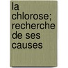 La Chlorose; Recherche De Ses Causes by Mile Petit