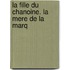 La Fille Du Chanoine. La Mere De La Marq