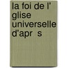 La Foi De L'  Glise Universelle D'Apr  S by Harriet Martineau