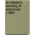 La Follette's Winning Of Wisconsin (1894