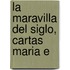 La Maravilla Del Siglo, Cartas   Maria E