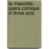 La Mascotte; Opera Comique In Three Acts door Edmond Audran