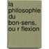 La Philosophie Du Bon-Sens, Ou R Flexion