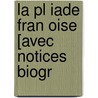 La Pl Iade Fran Oise [Avec Notices Biogr by Anonymous Anonymous