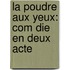 La Poudre Aux Yeux: Com Die En Deux Acte