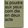 La Poudre Aux Yeux: Com Die En Deux Acte door Eugne Labiche