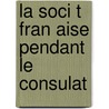 La Soci T  Fran Aise Pendant Le Consulat door Gilbert Stenger