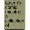 Labern's Comic Minstrel. A Collection Of door John Labern