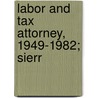 Labor And Tax Attorney, 1949-1982; Sierr by Gary J. Torre