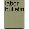 Labor Bulletin door Massachusetts Dept of Statistics