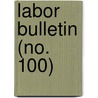 Labor Bulletin (No. 100) door Massachusetts Bureau of Statistics of L.