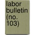 Labor Bulletin (No. 103)