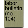 Labor Bulletin (No. 104) door Massachusetts. Statistics
