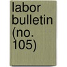 Labor Bulletin (No. 105) door Massachusetts. Statistics