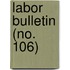 Labor Bulletin (No. 106)