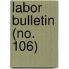 Labor Bulletin (No. 106) door Massachusetts. Statistics