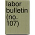 Labor Bulletin (No. 107)