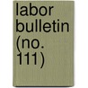 Labor Bulletin (No. 111) door Massachusetts. Statistics
