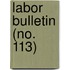 Labor Bulletin (No. 113)