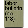 Labor Bulletin (No. 113) door Massachusetts. Statistics