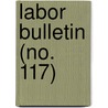 Labor Bulletin (No. 117) door Massachusetts. Statistics