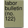 Labor Bulletin (No. 122) door Massachusetts. Statistics