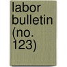 Labor Bulletin (No. 123) door Massachusetts. Statistics