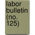 Labor Bulletin (No. 125)