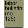 Labor Bulletin (No. 125) door Massachusetts. Statistics