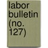Labor Bulletin (No. 127)