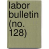 Labor Bulletin (No. 128) door Massachusetts. Statistics