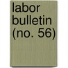 Labor Bulletin (No. 56) door Massachusetts. Labor