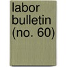 Labor Bulletin (No. 60) by Massachusetts. Labor