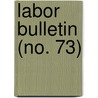 Labor Bulletin (No. 73) door Massachusetts. Statistics