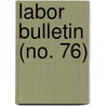 Labor Bulletin (No. 76) door Massachusetts. Statistics