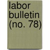 Labor Bulletin (No. 78) door Massachusetts. Statistics