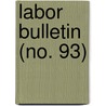 Labor Bulletin (No. 93) by Massachusetts. Statistics
