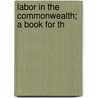 Labor In The Commonwealth; A Book For Th door Mike Cole