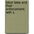 Labor Laws And Their Enforcement; With S