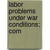 Labor Problems Under War Conditions; Com door Western Efficiency Society