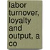 Labor Turnover, Loyalty And Output, A Co
