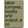 Labor Turnover, Loyalty And Output; A Co door Fred Herbert Colvin