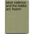 Labor Violence And The Hobbs Act; Hearin