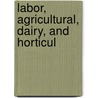 Labor, Agricultural, Dairy, And Horticul door United States. Judiciary