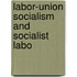 Labor-Union Socialism And Socialist Labo