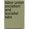Labor-Union Socialism And Socialist Labo by William English Walling