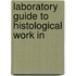 Laboratory Guide To Histological Work In