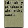 Laboratory Practice In Chemistry; Exerci by William McPherson